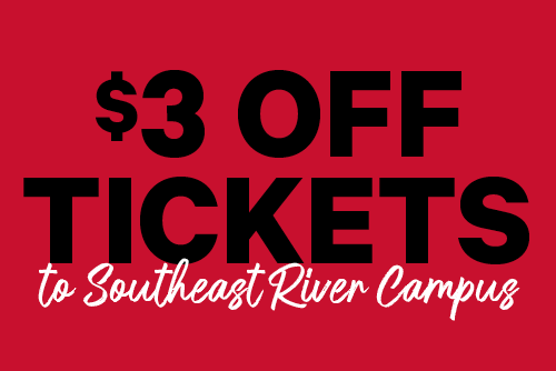 $3 Off Tickets to Southeast River Campus