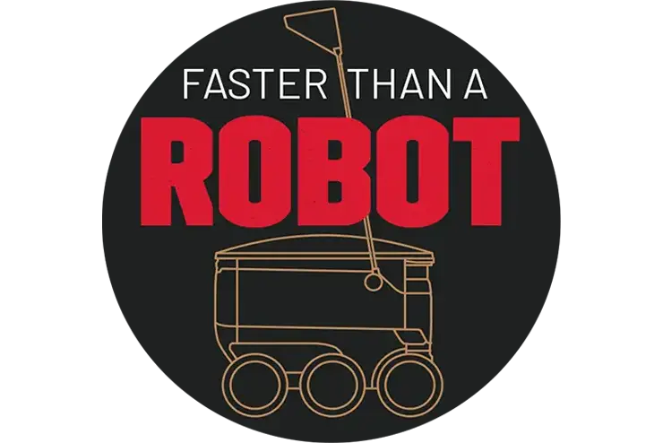 a button mockup if a outline drawing of a food delivery robot with the words 'faster than a robot'