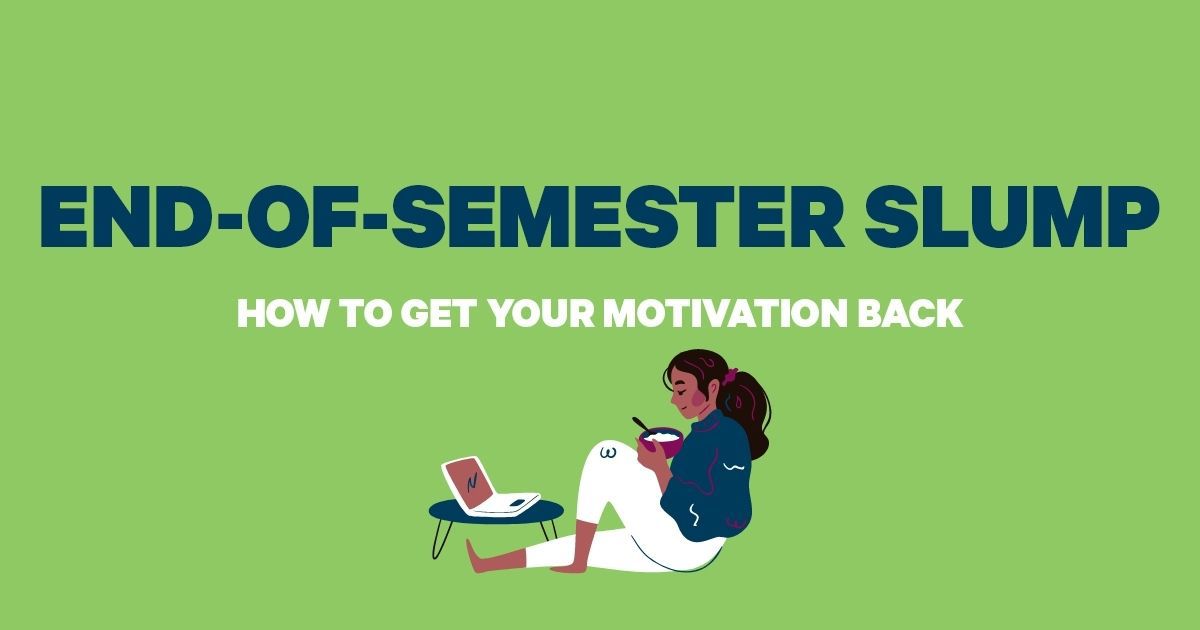The words End-of-Semester Slump: How to get your motivation back. A girl working on her laptop is pictured below the title.