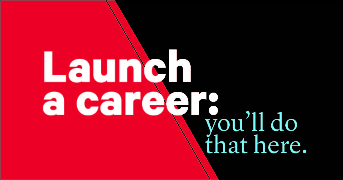 decorative image for Facebook with black and red regions separated by a diagonal slash featuring the text "Launch a career: you'll do that here"