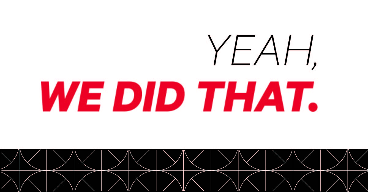 white background with a black area with a window pane pattern at the bottom. Image features the text: "Yeah, we did that."