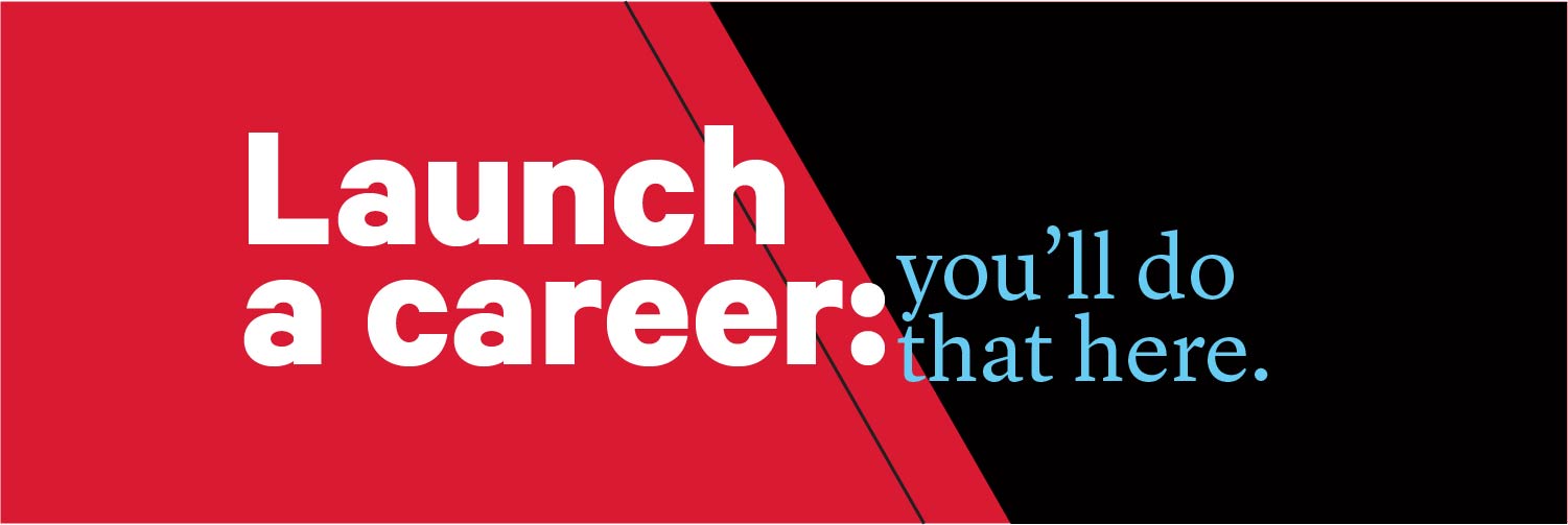 red and black graphic with the text "Launch a career: You'll do that here."