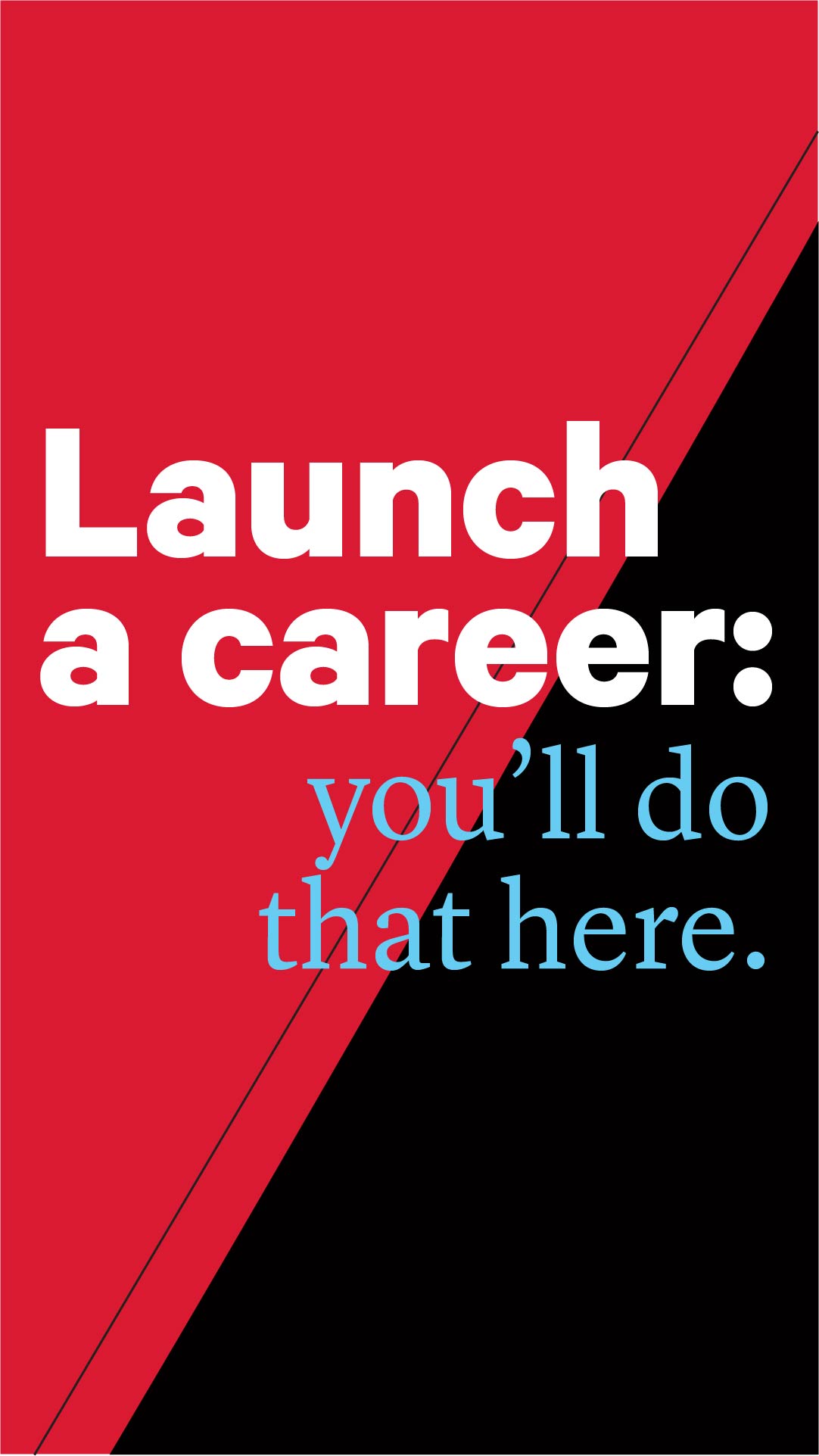 red and black graphic with the text "Launch a career, you'll do that here."